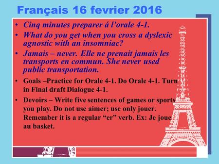 Français 16 fevrier 2016 Cinq minutes preparer á l’orale 4-1. What do you get when you cross a dyslexic agnostic with an insomniac? Jamais – never. Elle.