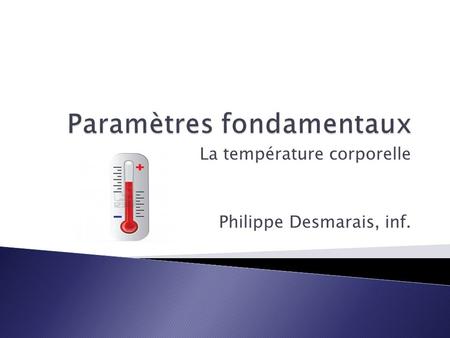 La température corporelle Philippe Desmarais, inf.