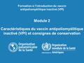 Module 2 Caractéristiques du vaccin antipoliomyélitique inactivé (VPI) et consignes de conservation Formation à l'introduction du vaccin antipoliomyélitique.
