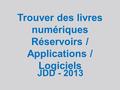Trouver des livres numériques Réservoirs / Applications / Logiciels JDD - 2013.
