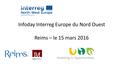 Infoday Interreg Europe du Nord Ouest Reims – le 15 mars 2016.
