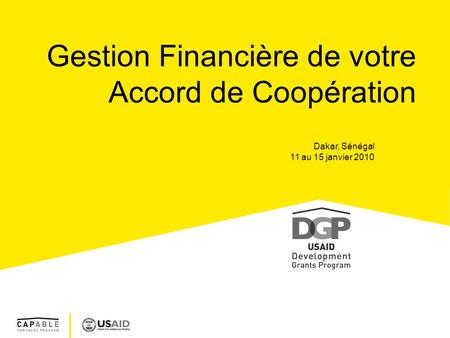 Gestion Financière de votre Accord de Coopération Dakar, Sénégal 11 au 15 janvier 2010.