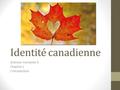 Identité canadienne Sciences Humaines 9 Chapitre 1 L’Introduction.