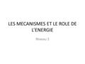 LES MECANISMES ET LE ROLE DE L’ENERGIE Niveau 3. La chimie Effets de substituants, sélectivités, spécificités Réactions Mécanismes Modes de Réactivité.