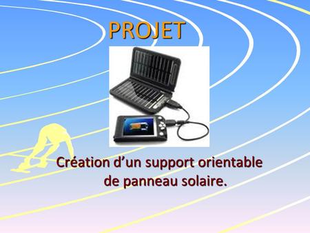 PROJET Création d’un support orientable de panneau solaire.