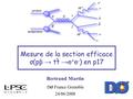 1 Bertrand Martin D ø France Grenoble 24/06/2008 Mesure de la section efficace σ(pp → tt →e + e - ) en p17 e+e+ e-e-