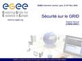EGEE is a project funded by the European Union under contract IST-2003-508833 Sécurité sur le GRID Sophie Nicoud (CNRS/UREC) EGEE induction course, Lyon,