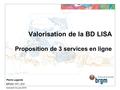 Mercredi 1er juin 2016 Valorisation de la BD LISA Proposition de 3 services en ligne BRGM / STI / DVI Pierre Lagarde.