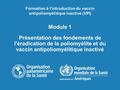 Module 1 Présentation des fondements de l'éradication de la poliomyélite et du vaccin antipoliomyélitique inactivé Formation à l'introduction du vaccin.