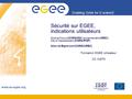 Enabling Grids for E-sciencE www.eu-egee.org Sécurité sur EGEE, indications utilisateurs Sophie Nicoud (CNRS/IGH, anciennement UREC) David Weissenbach.
