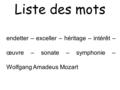 Liste des mots endetter – exceller – héritage – intérêt – œuvre – sonate – symphonie – Wolfgang Amadeus Mozart.