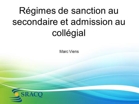 Régimes de sanction au secondaire et admission au collégial Marc Viens.