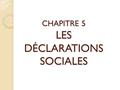 CHAPITRE 5 LES DÉCLARATIONS SOCIALES