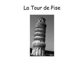La Tour de Pise La Tour de Pise, aussi appelée Torre di Pisa en italien, est un des symbole de L’Italie et un emblème pour la ville de Pise. Située sur.