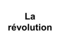 La révolution. En 1789, la France est un pays de 26 millions d’habitants.
