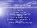 PERCY JACKSON – LE VOLEUR DE FOUDRE – TOME 1 1 – L’AUTEUR 2 – RESUME DU LIVRE 3 – LES PERSONNAGES PRINCIPAUX 4 – L’ EPOQUE 5 – LES LIEUX IMPORTANTS 6 –