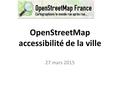OpenStreetMap accessibilité de la ville 27 mars 2015.