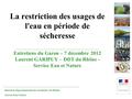 Direction départementale des territoires du Rhône La restriction des usages de l'eau en période de sécheresse Entretiens du Garon – 7 décembre 2012 Laurent.