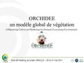 19 Mai 2011 : célébration des 50 ans LSCE Kick-off meeting du projet ORACLE – 30 & 31 mai 2011 ORCHIDEE un modèle global de végétation (ORganizing Carbon.