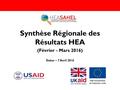 Synthèse Régionale des Résultats HEA (Février - Mars 2016) Dakar – 7 Avril 2016.