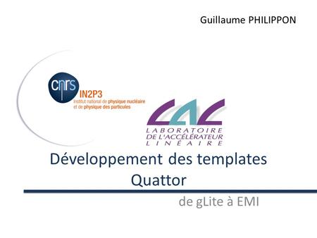 Développement des templates Quattor de gLite à EMI Guillaume PHILIPPON.