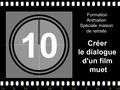 >>0 >>1 >> 2 >> 3 >> 4 >> 10 Formation Animation Spéciale maison de retraite Créer le dialogue d'un film muet.