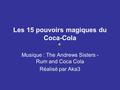 Les 15 pouvoirs magiques du Coca-Cola Musique : The Andrews Sisters - Rum and Coca Cola Réalisé par Aka3.