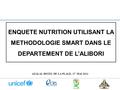 AZALAI, HOTEL DE LA PLAGE, 27 MAI 2014 ENQUETE NUTRITION UTILISANT LA METHODOLOGIE SMART DANS LE DEPARTEMENT DE L’ALIBORI.