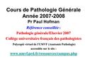 Cours de Pathologie Générale Année 2007-2008 Pr Paul Hofman Référence conseillée : Pathologie générale/Elsevier 2007 Collège universitaire français des.