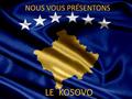 NOUS VOUS PRÉSENTONS LE KOSOVO. Le Géographie Du Kosovo Voilà la région du Kosovo. La Superficie : 10 908 km² La Population : 2 millions d’habitants La.