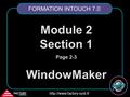 FACTORY systemes  Module 2 Section 1 Page 2-3 WindowMaker FORMATION INTOUCH 7.0.