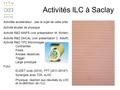 Activités ILC à Saclay Activités accélérateur : pas le sujet de cette prés. Activité études de physique Activité R&D MAPS (voir présentation M. Winter)