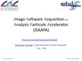 Image Software Acquisition for Analysis Particule Accelerator (ISAAPA) Emilienne Mandag 1, Julien Brossard 2, Vincent Chaumat 1 1 LAL, 2 APC Journée PHIL.