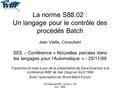 Conférence SEE – Amiens – 25 Nov. 1999 La norme S88.02 : Un langage pour le contrôle des procédés Batch Jean Vieille, Consultant SEE – Conférence « Nouvelles.
