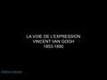 LA VOIE DE L’EXPRESSION VINCENT VAN GOGH 1853-1890 Galerie d’oeuvres.