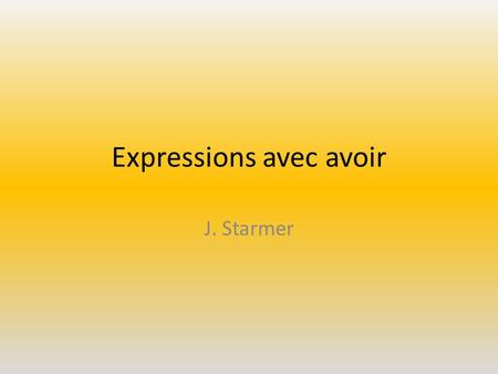 Expressions avec avoir J. Starmer. Pierre Curie a ______ et ______.