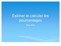 Estimer et calculer les pourcentages Mme Hehn. ∗ But d’apprentissage: Faire des estimations de pourcentages et calculer mentalement. But d’apprentissage.