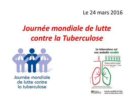 Journée mondiale de lutte contre la Tuberculose Le 24 mars 2016.