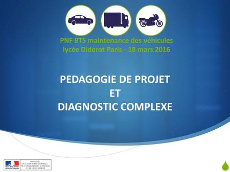  PNF BTS maintenance des véhicules (lycée Diderot Paris 18 mars 2016) 1 PNF BTS maintenance des véhicules lycée Diderot Paris - 18 mars 2016 PEDAGOGIE.