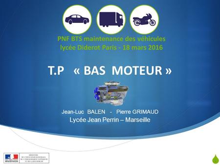  PNF BTS maintenance des véhicules (lycée Diderot Paris 18 mars 2016) 1 PNF BTS maintenance des véhicules lycée Diderot Paris - 18 mars 2016 T.P « BAS.
