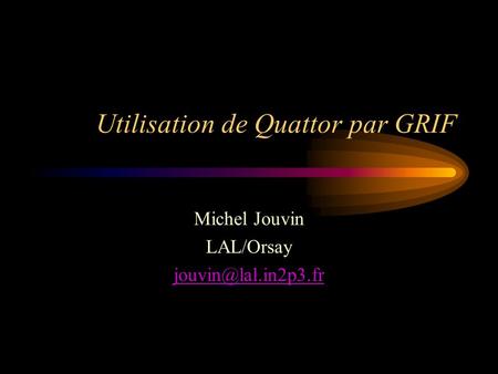 Utilisation de Quattor par GRIF Michel Jouvin LAL/Orsay