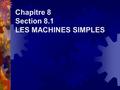 Chapitre 8 Section 8.1 LES MACHINES SIMPLES