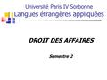 Université Paris IV Sorbonne Langues étrangères appliquées DROIT DES AFFAIRES Semestre 2.