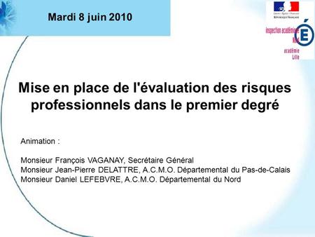 Mise en place de l'évaluation des risques professionnels dans le premier degré Animation : Monsieur François VAGANAY, Secrétaire Général Monsieur Jean-Pierre.