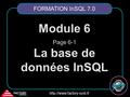 FACTORY systemes  Module 6 Page 6-1 La base de données InSQL FORMATION InSQL 7.0.