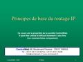 CentralWeb - 1998F. Playe1 Principes de base du routage IP Ce cours est la propriété de la société CentralWeb. Il peut être utilisé et diffusé librement.