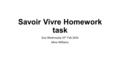 Savoir Vivre Homework task Due Wednesday 10 th Feb 2016 Mme Williams.