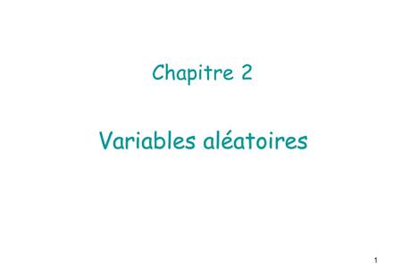 Chapitre 2 Variables aléatoires 1. Variables aléatoires : définition Résultat d’une expérience dont l’issue est multiple (VARIABLE) et imprévisible (ALÉATOIRE)