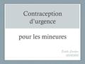 Contraception d’urgence pour les mineures Estelle Creutzer 05/02/2015.