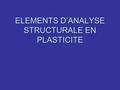 ELEMENTS D’ANALYSE STRUCTURALE EN PLASTICITE
